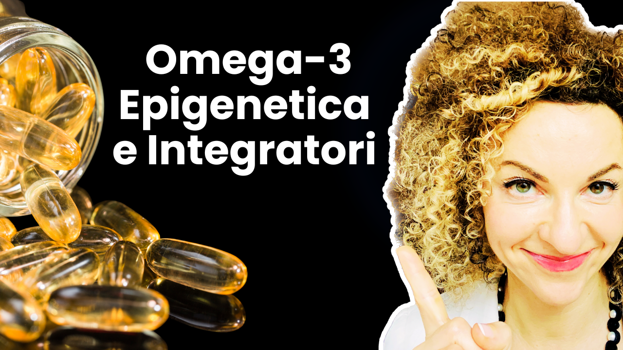 Omega-3 Epigenetica e Integratori: La Guida della Dr. Aronica